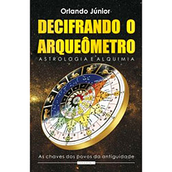 Livro - Decifrando o Arqueômetro - Astrologia e Alquimia