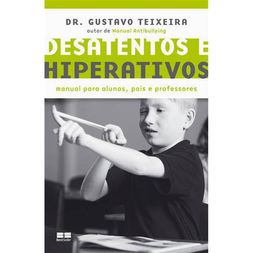 Livro - Desatentos e Hiperativos - Manual para Alunos, Pais e Professores