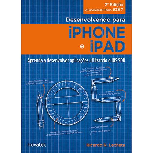 Tudo sobre 'Livro - Desenvolvendo para Iphone e Ipad: Aprenda a Desenvolver Aplicações Utilizando o IOS SDK'