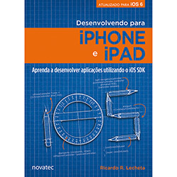 Livro - Desenvolvendo para IPhone e IPad: Aprenda a Desenvolver Aplicativos Utilizando IOS SDK