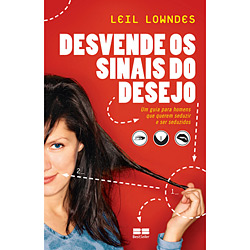 Livro - Desvende os Sinais do Desejo - um Guia para Homens que Querem Seduzir e Ser Seduzidos