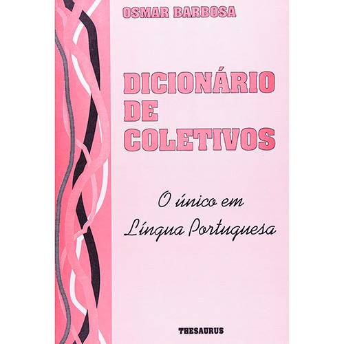 Tudo sobre 'Livro - Dicionário de Coletivos: o Único em Língua Portuguesa'