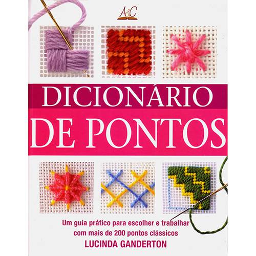 Tudo sobre 'Livro - Dicionário de Pontos - um Guia Prático para Escolher e Trabalhar com Mais de 200 Pontos Clássicos'