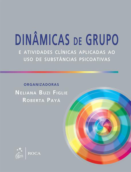 Livro - Dinâmicas de Grupo e Atividades Clínicas Aplicadas ao Uso de Substância Psicoativas