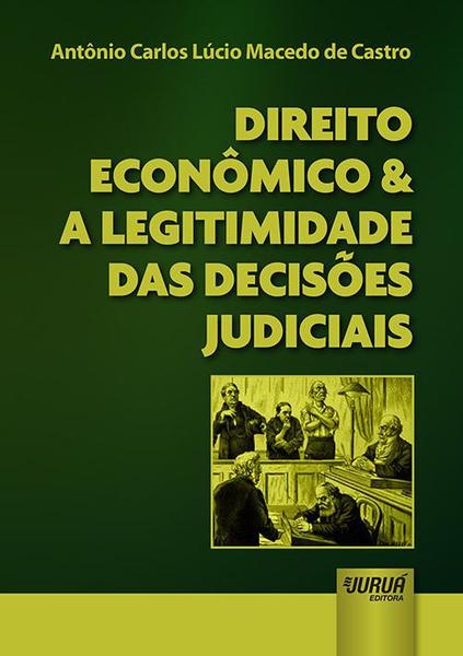 Livro - Direito Econômico & a Legitimidade das Decisões Judiciais