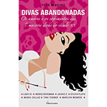 Livro - Divas Abandonadas - os Amores e os Sofrimentos das 7 Maiores Divas do Século XX