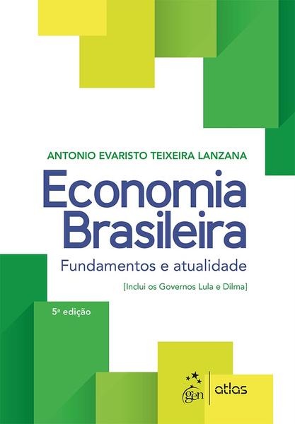 ECONOMIA BRASILEIRA - FUNDAMENTOS e ATUALIDADE - 5ª ED - Atlas Exatas, Humanas, Soc (grupo Gen)