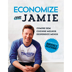 Livro - Economize com Jamie: Compre Bem, Cozinhe Melhor e Desperdice Menos