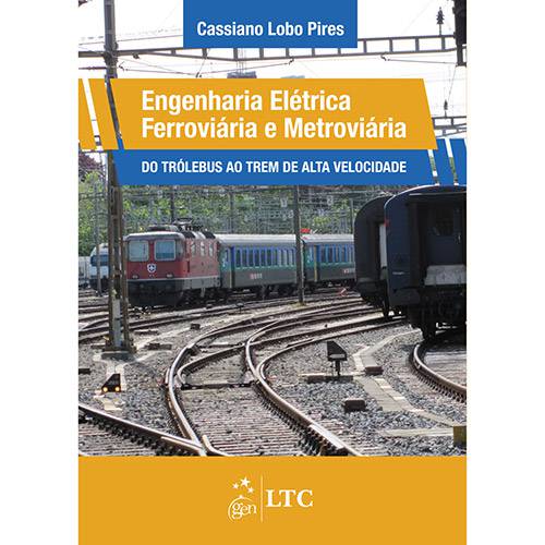 Tudo sobre 'Livro - Engenharia Elétrica Ferroviária e Metroviária: do Trólebus ao Trem de Alta Velocidade'