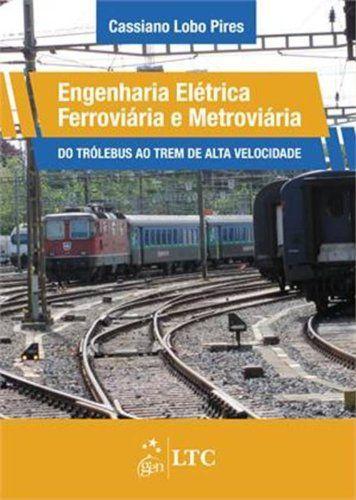 Livro - Engenharia Elétrica Ferroviária e Metroviária - do Trólebus ao Trem de Alta Velocidade