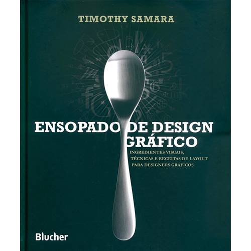 Tudo sobre 'Livro - Ensopado de Design Gráfico - Ingredientes Visuais, Técnicas e Receitas de Layout para Designers Gráficos'
