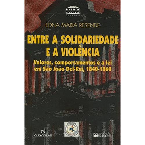 Tudo sobre 'Livro - Entre a Solidariedade e a Violência: Valores, Comportamentos e a Lei em São João Del Rei (1840-1860)'
