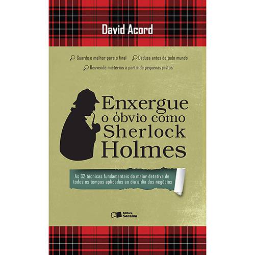Tudo sobre 'Livro - Enxergue o Óbvio Como Sherlock Holmes: as 32 Técnicas Fundamentais do Maior Detetive de Todos os Tempos Aplicadas ao Dia a Dia dos Negócios'