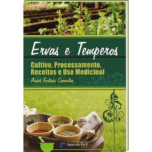 Tudo sobre 'Livro Ervas e Temperos - Cultivo, Processamento, Receitas e Uso Medicinal'
