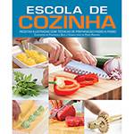 Livro - Escola de Cozinha: Receitas Ilustradas com Técnicas de Preparação Passo a Passo