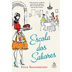 Livro - Escola dos Sabores - Oito Pessoas se Conhecem num Curso de Culinária. Ela Vão Aprender muito mais do que Receitas...