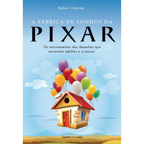 Tudo sobre 'Livro - Fábrica de Sonhos da Pixar, a - os Ensinamentos dos Desenhos que Encantam Adultos e Crianças'