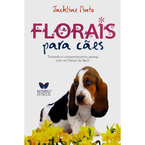Livro - Florais para Cães - Tratando o Comportamento Animal com os Florais de Bach