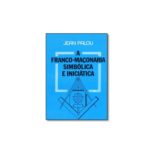 Livro - Franco-Maçonaria Simbólica e Iniciática, a