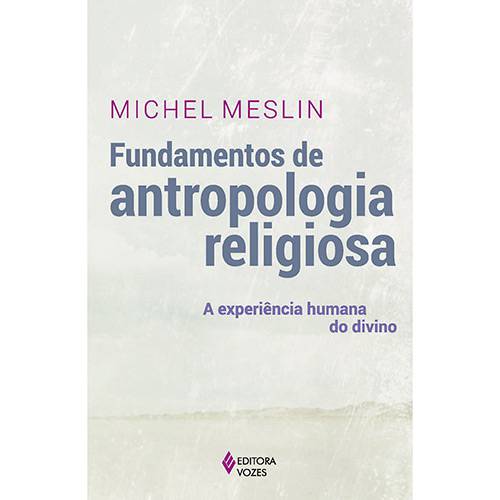 Livro - Fundamentos de Antropologia Religiosa: a Experiência Humana do Divino