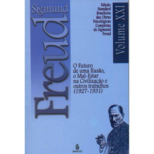 Tudo sobre 'Livro - Futuro de uma Ilusão, o Mal-Estar na Civilização e Outros Trabalhos (1927-1931) - Coleção Obras Psicológicas Completas de Sigmund Freud - Vol. 21'