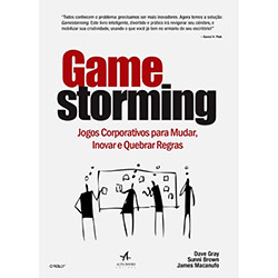 Livro - Gamestorming: Jogos Corporativos para Mudar, Inovar e Quebrar Regras