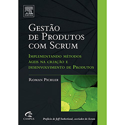 Livro - Gestão de Produtos com Scrum - Implementando Métodos Ágeis na Criação e Desenvolvimento de Produtos