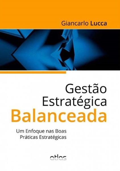 Livro - Gestão Estratégica Balanceada: um Enfoque Nas Boas Práticas Estratégicas