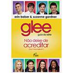 Tudo sobre 'Livro - Glee - Guia da Série - não Deixe de Acreditar (Don´t Stop Believin´)'