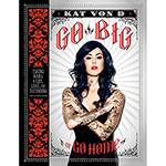 Tudo sobre 'Livro - Go Big Or Go Home: Taking Risks In Life, Love, And Tattooing'