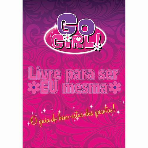 Tudo sobre 'Livro - Go Girl!: Livre para Ser eu Mesma'