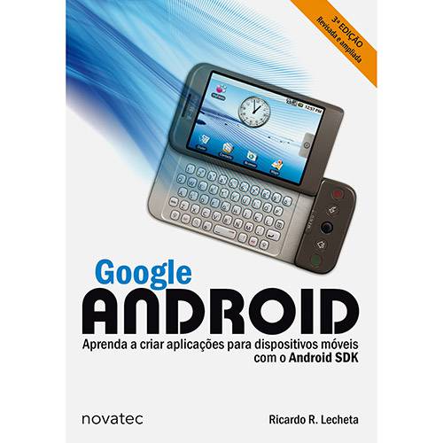 Tudo sobre 'Livro - Google Android: Aprenda a Criar Aplicações para Dispositivos Móveis com o Android SDK'
