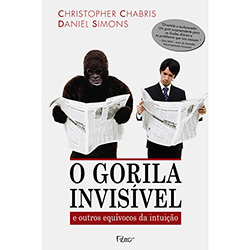 Livro - Gorila Invisível, o - e Outros Equívocos da Intuição