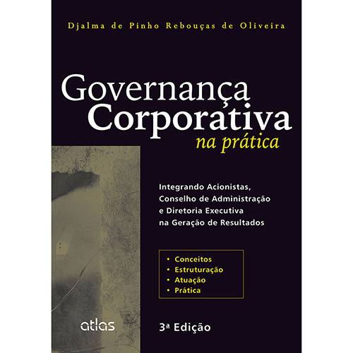 Tudo sobre 'Livro - Governança Corporativa na Prática: Integrando Acionistas, Conselho de Administração e Diretoria Executiva na Geração de Resultados'