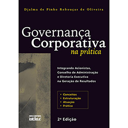 Livro - Governança Corporativa na Prática - Integrando Acionistas, Conselho de Administração e Diretoria Executiva na Geração de Resultados