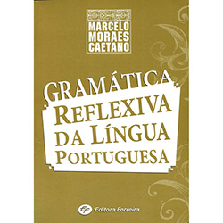 Tudo sobre 'Livro - Gramática Reflexiva da Língua Portuguesa'