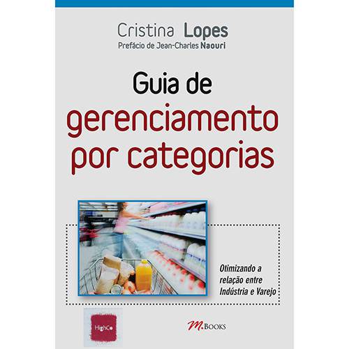 Livro - Guia de Gerenciamento por Categorias: Otimizando a Relação Entre Indústria e Varejo