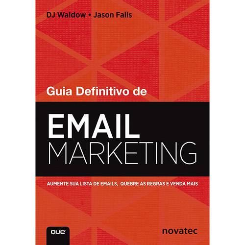 Tudo sobre 'Livro - Guia Definitivo de Email Marketing: Aumente a Sua Lista de Emails, Quebre as Regras e Venda Mais'