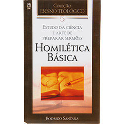 Tudo sobre 'Livro - Homilética Básica 5: Estudo da Ciência e Arte de Preparar Sermões - Coleção Ensino Teológico'