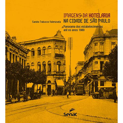 Tudo sobre 'Livro - Imagens da Hotelaria na Cidade de São Paulo: Panorama dos Estabelecimentos Até os Anos 1980'