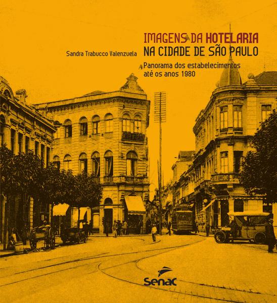 Livro - Imagens da Hotelaria na Cidade de São Paulo : Panorama dos Estabelecimentos Ate os Anos 1980