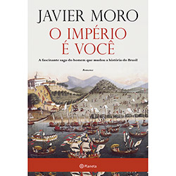 Livro - Império é Você, o - a Fascinante Saga do Homem que Mudou a História do Brasil