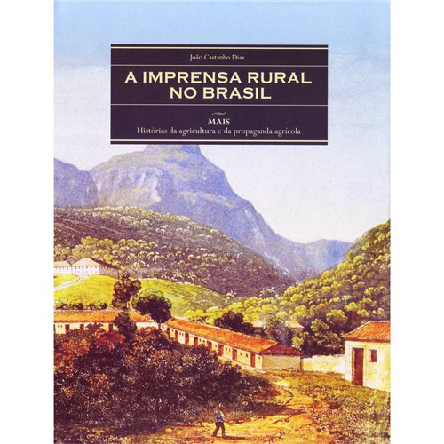 Livro - Imprensa Rural no Brasil, a - Histórias da Agricultura e da Propaganda Agrícola