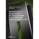 Tudo sobre 'Livro - Introdução à Arquitetura de Mainframe e ao Sistema Operacional Z/OS'