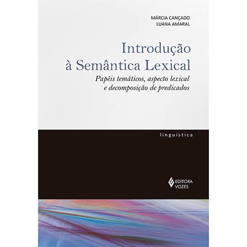 Tudo sobre 'Livro - Introdução à Semântica Lexical: Papéis Temáticos, Aspecto Lexical e Decomposição de Predicados'
