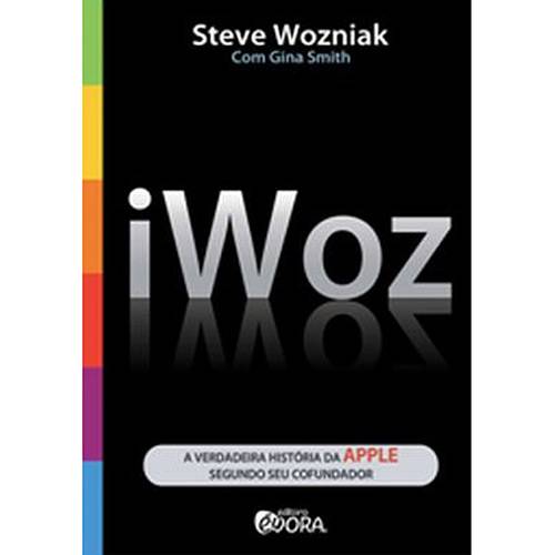Tudo sobre 'Livro - Iwoz - a Verdadeira História da Apple Segundo Seu Co-fundador'