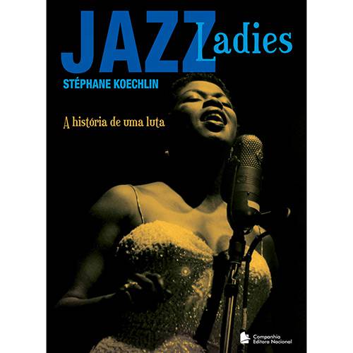 Tudo sobre 'Livro - Jazz Ladies: a História de uma Luta'