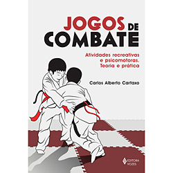 Livro - Jogos de Combate - Atividades Recreativas e Psicomotoras - Teoria e Prática