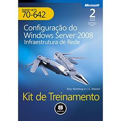 Livro - Kit de Treinamento: Configuração do Windows Server 2008 - Infraestrutura de Rede - Exame MCTS 70-642