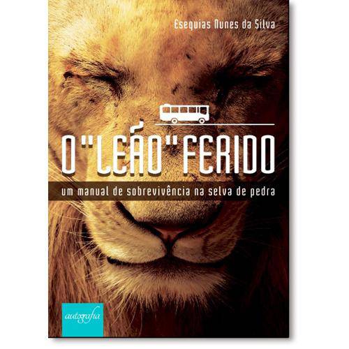 Livro - Leão Ferido, O: um Manual de Sobrevivência na Selva de Pedra